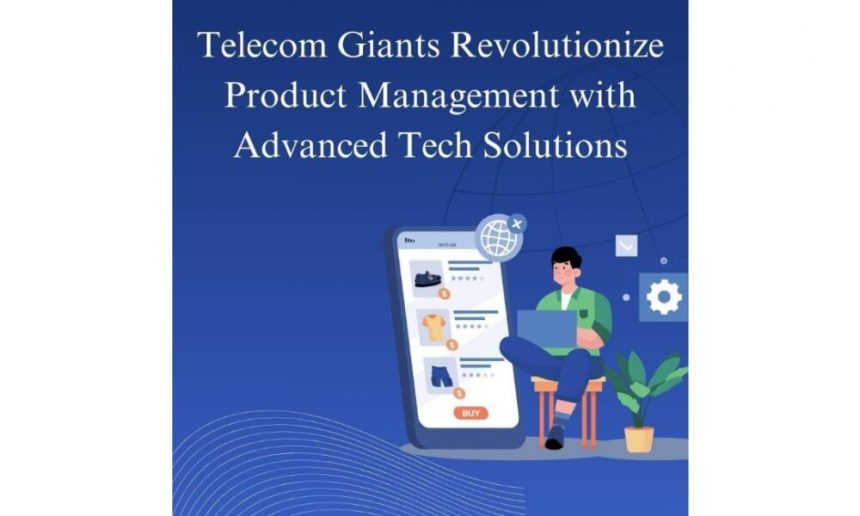 telecom-giants-revolutionize-product-management-with-advanced-tech-solutions